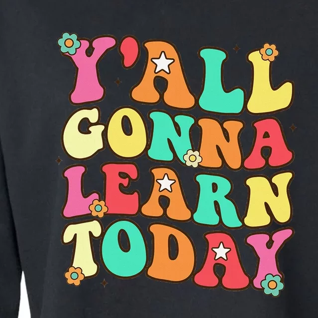 Funny Teacher First Day Of School YAll Gonna Learn Today Cropped Pullover Crew