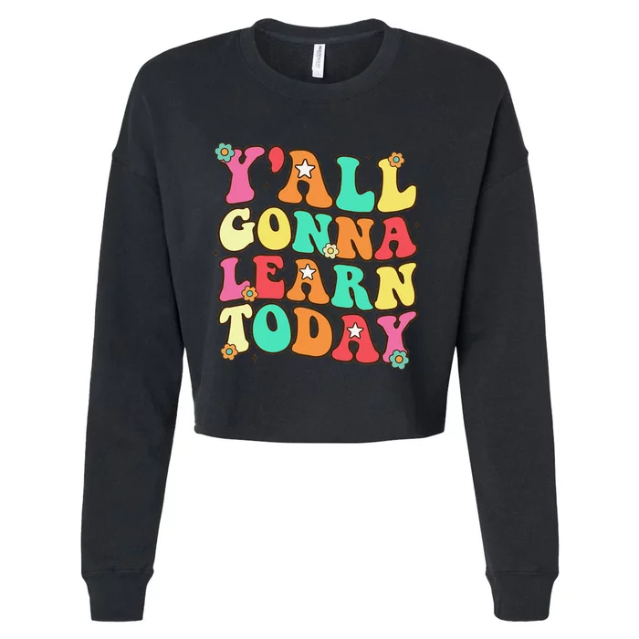 Funny Teacher First Day Of School YAll Gonna Learn Today Cropped Pullover Crew