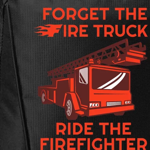 Forget The Fire Truck Ride The Firefighter Fireman City Backpack