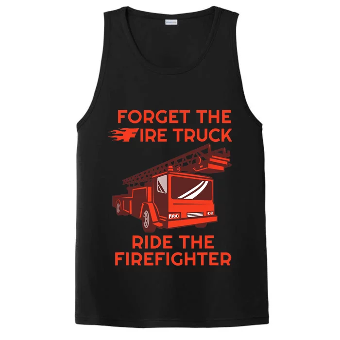 Forget The Fire Truck Ride The Firefighter Fireman Performance Tank