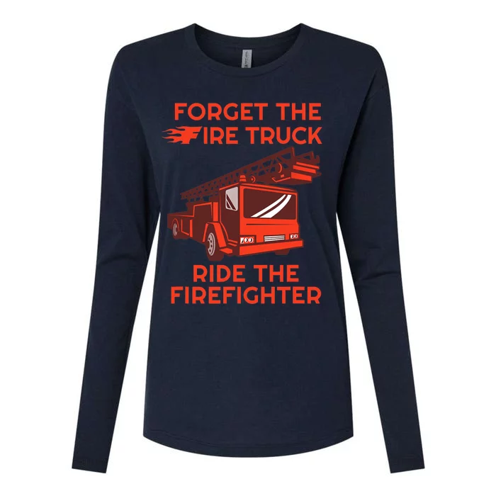 Forget The Fire Truck Ride The Firefighter Fireman Womens Cotton Relaxed Long Sleeve T-Shirt