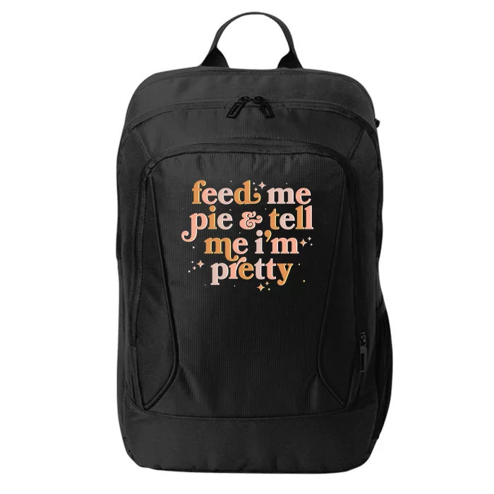 Funny Thanksgiving Feed Me Pie And Tell Me I'm Pretty City Backpack