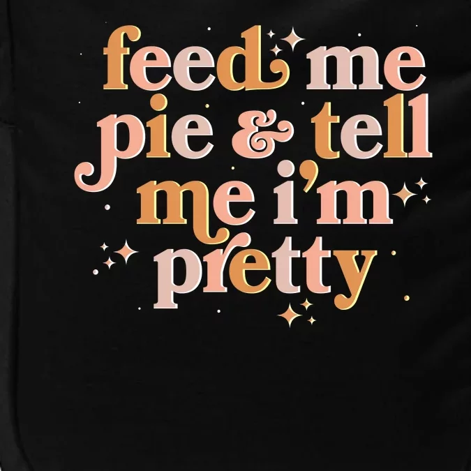 Funny Thanksgiving Feed Me Pie And Tell Me I'm Pretty Impact Tech Backpack