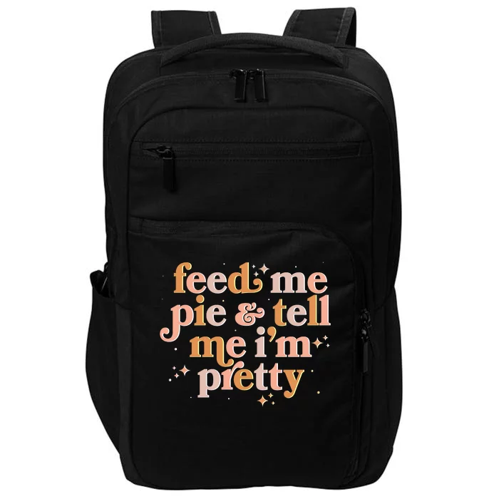 Funny Thanksgiving Feed Me Pie And Tell Me I'm Pretty Impact Tech Backpack