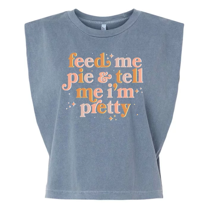 Funny Thanksgiving Feed Me Pie And Tell Me I'm Pretty Garment-Dyed Women's Muscle Tee