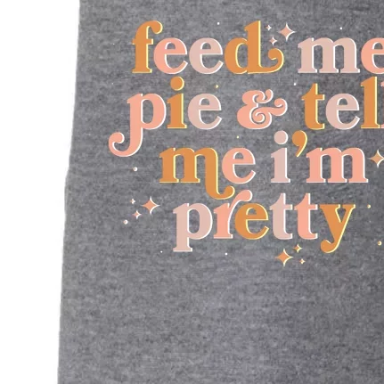 Funny Thanksgiving Feed Me Pie And Tell Me I'm Pretty Doggie 3-End Fleece Hoodie