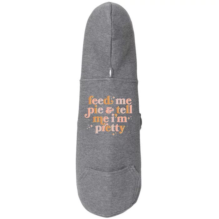 Funny Thanksgiving Feed Me Pie And Tell Me I'm Pretty Doggie 3-End Fleece Hoodie