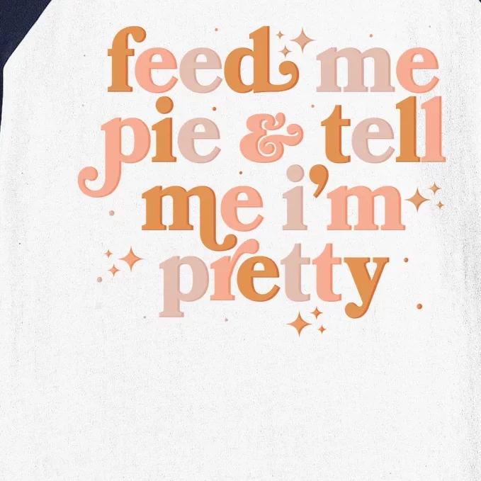 Funny Thanksgiving Feed Me Pie And Tell Me I'm Pretty Baseball Sleeve Shirt