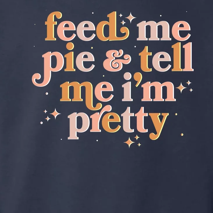 Funny Thanksgiving Feed Me Pie And Tell Me I'm Pretty Toddler Hoodie