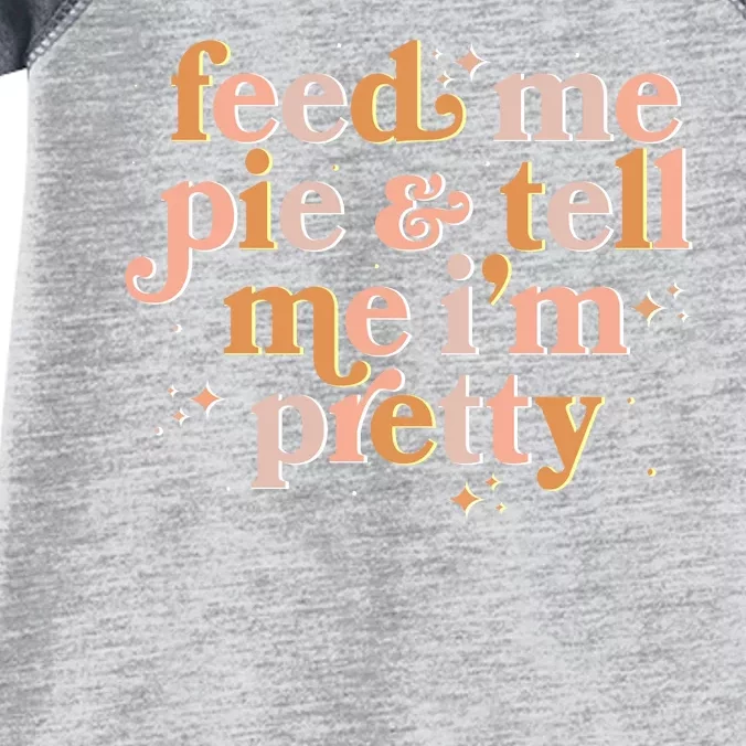 Funny Thanksgiving Feed Me Pie And Tell Me I'm Pretty Infant Baby Jersey Bodysuit