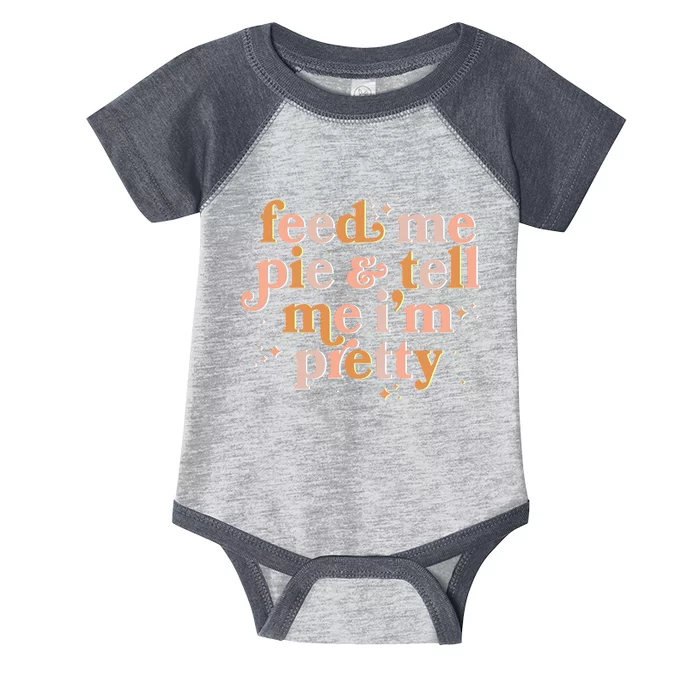 Funny Thanksgiving Feed Me Pie And Tell Me I'm Pretty Infant Baby Jersey Bodysuit