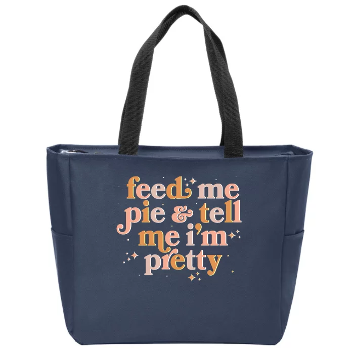 Funny Thanksgiving Feed Me Pie And Tell Me I'm Pretty Zip Tote Bag