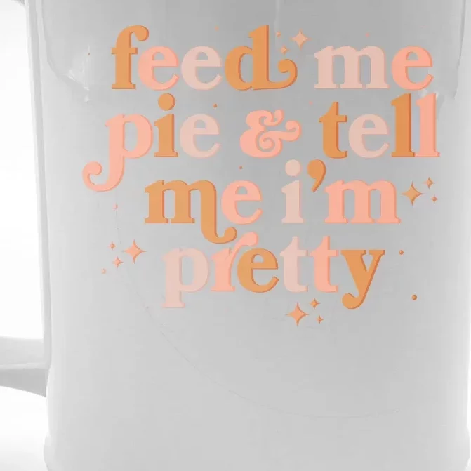 Funny Thanksgiving Feed Me Pie And Tell Me I'm Pretty Front & Back Beer Stein