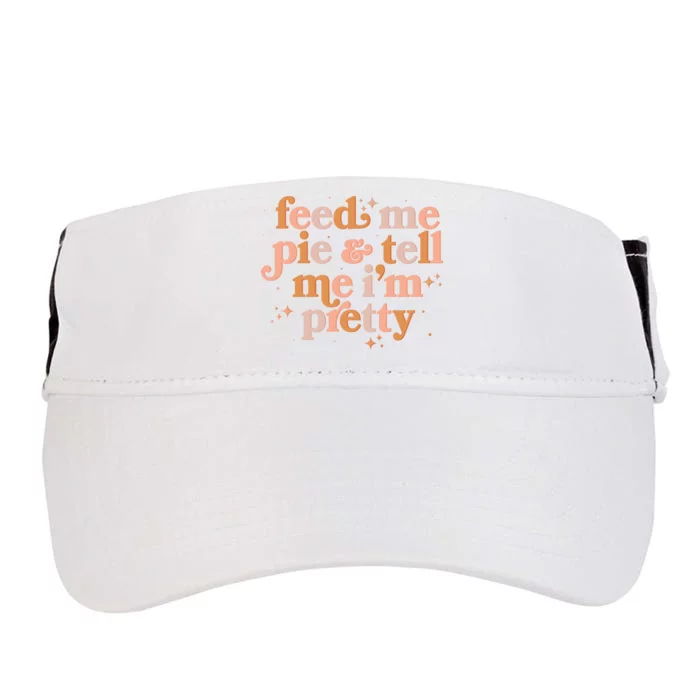 Funny Thanksgiving Feed Me Pie And Tell Me I'm Pretty Adult Drive Performance Visor