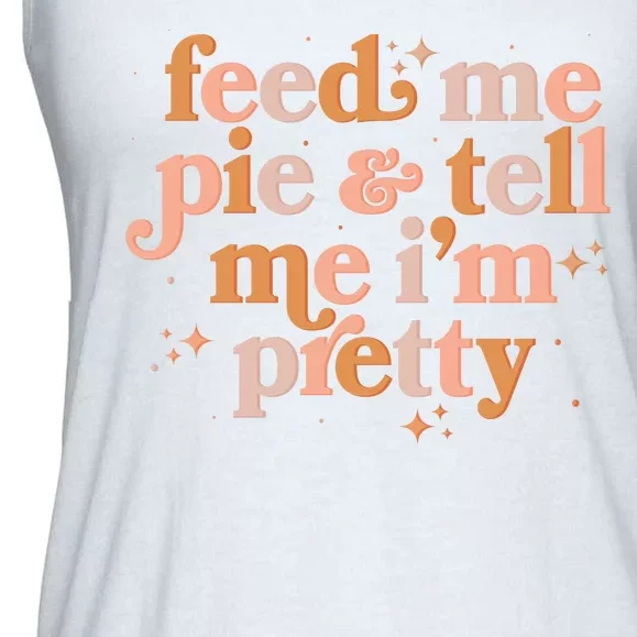 Funny Thanksgiving Feed Me Pie And Tell Me I'm Pretty Ladies Essential Flowy Tank