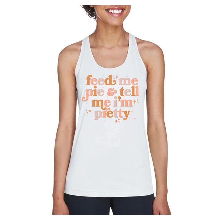 Funny Thanksgiving Feed Me Pie And Tell Me I'm Pretty Women's Racerback Tank