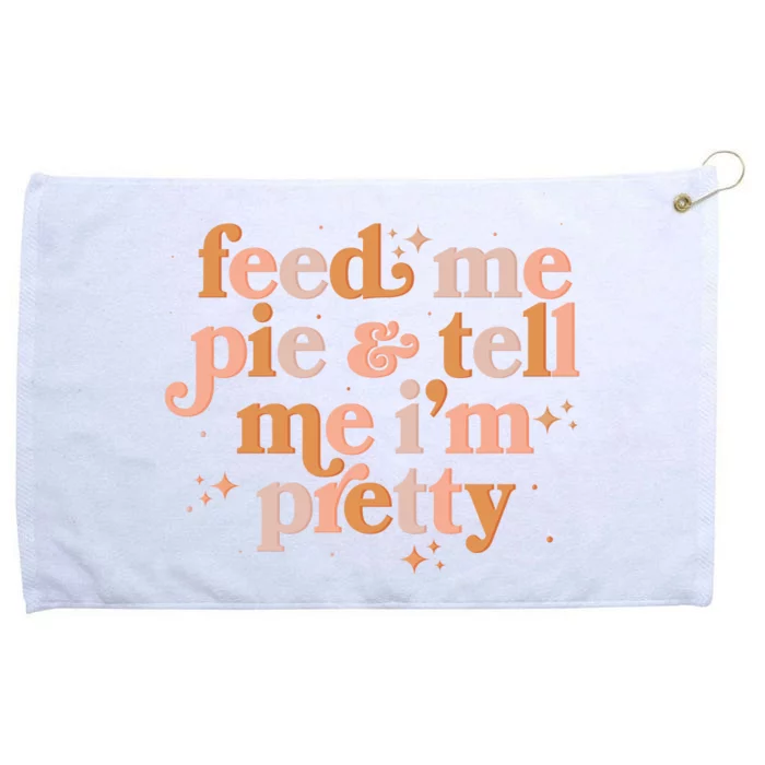 Funny Thanksgiving Feed Me Pie And Tell Me I'm Pretty Grommeted Golf Towel