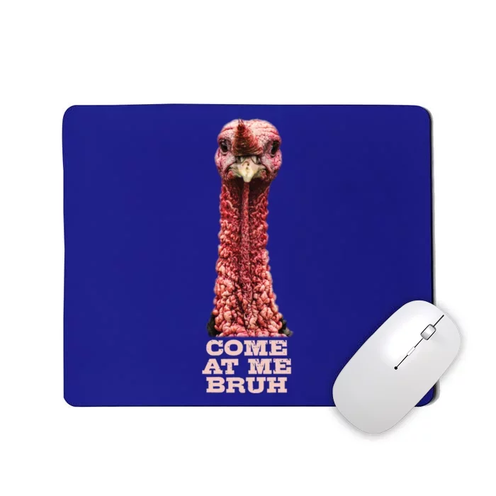 Funny Turkey Face Thanksgiving Come At Me Bruh Meme Gift Cute Gift Mousepad