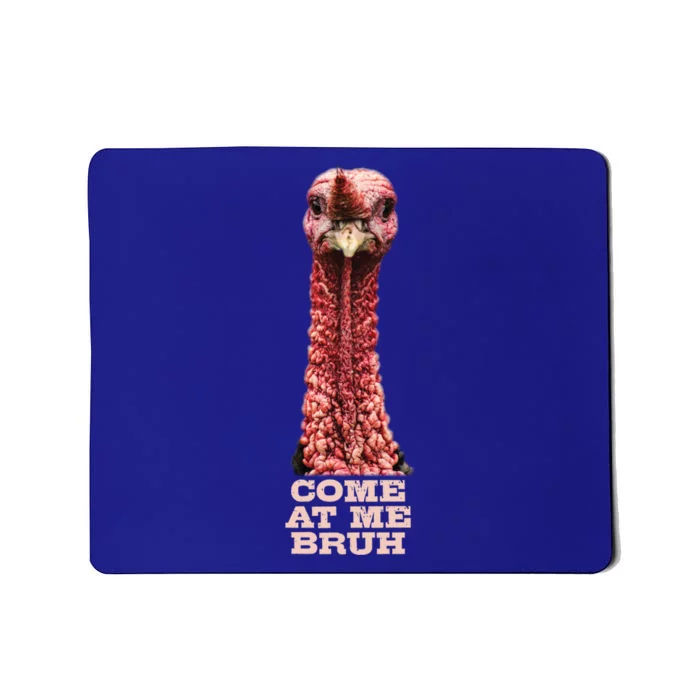 Funny Turkey Face Thanksgiving Come At Me Bruh Meme Gift Cute Gift Mousepad