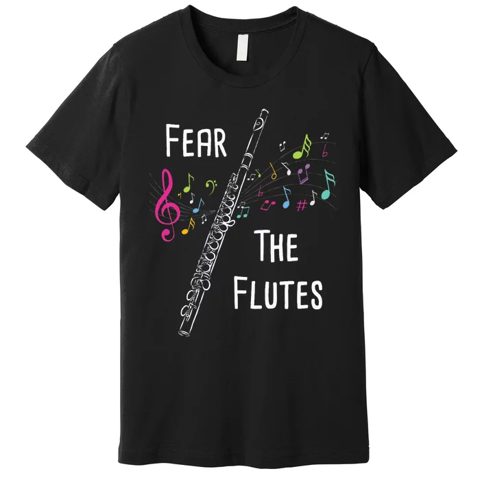 Fear The Flutes Flute Player Flutist Marching Band Music Premium T-Shirt