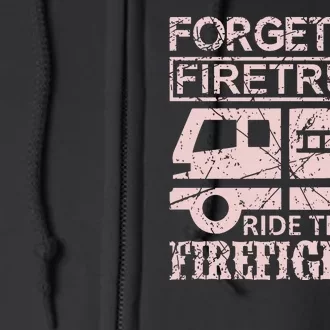 Forget The Firetruck Ride The Firefighter Full Zip Hoodie