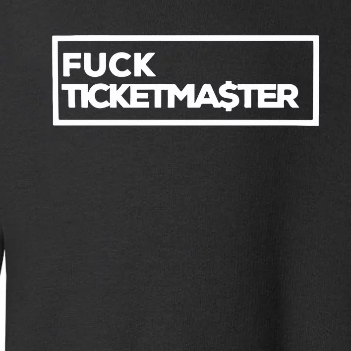 Fuck Ticketma$Ter Toddler Sweatshirt