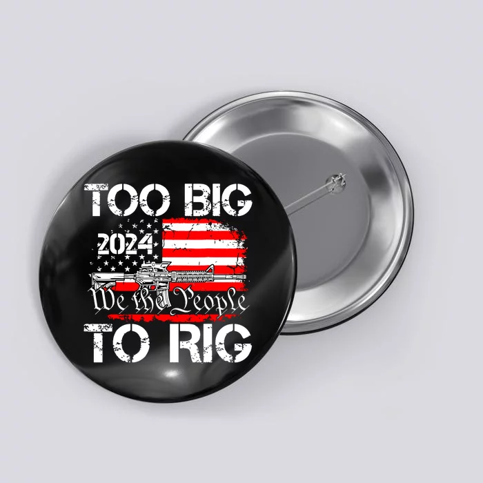 Funny Trump Funny Too Big To Rig Button