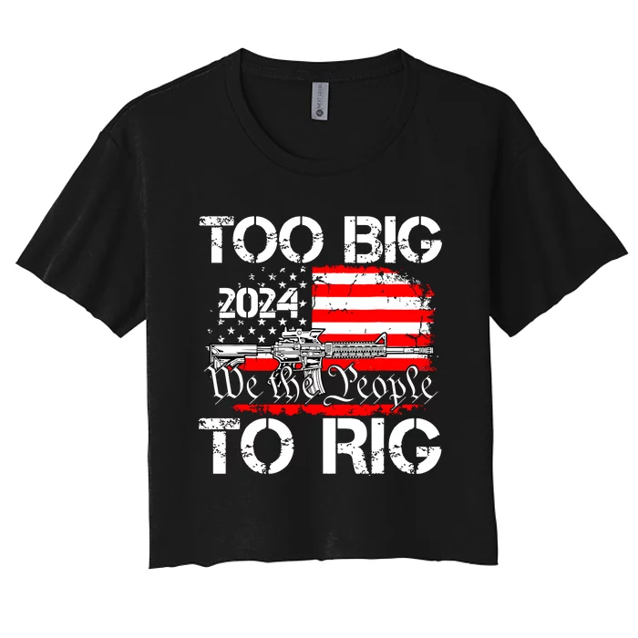 Funny Trump Funny Too Big To Rig Women's Crop Top Tee