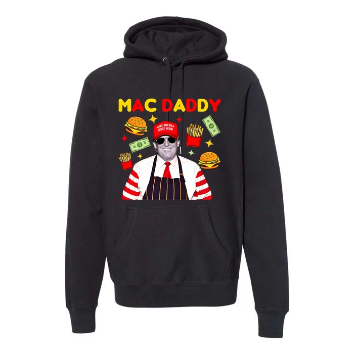 Funny Trump Fries Making Fries Mac Daddy Premium Hoodie