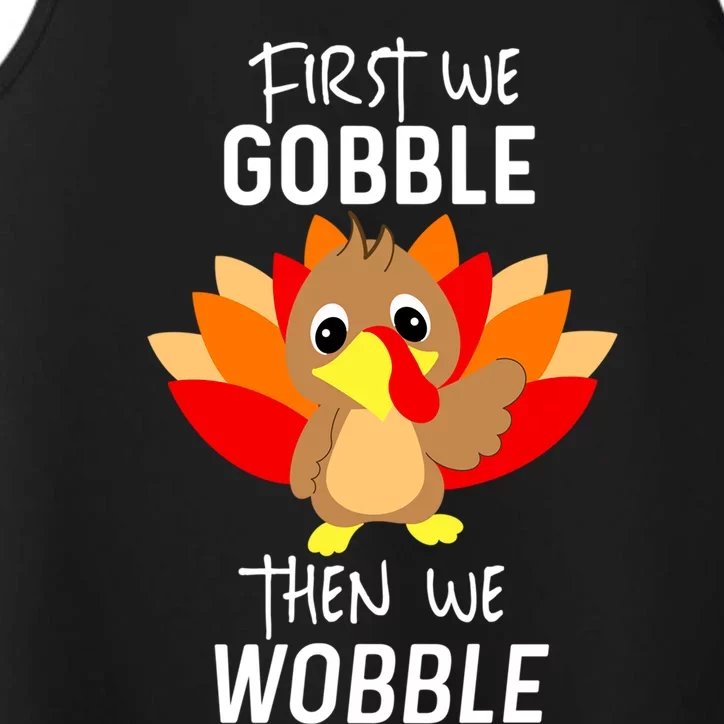 Funny Thanksgiving Feast First We Gobble Then We Wobble Cool Gift Performance Tank