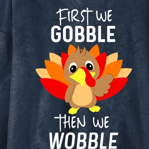 Funny Thanksgiving Feast First We Gobble Then We Wobble Cool Gift Hooded Wearable Blanket