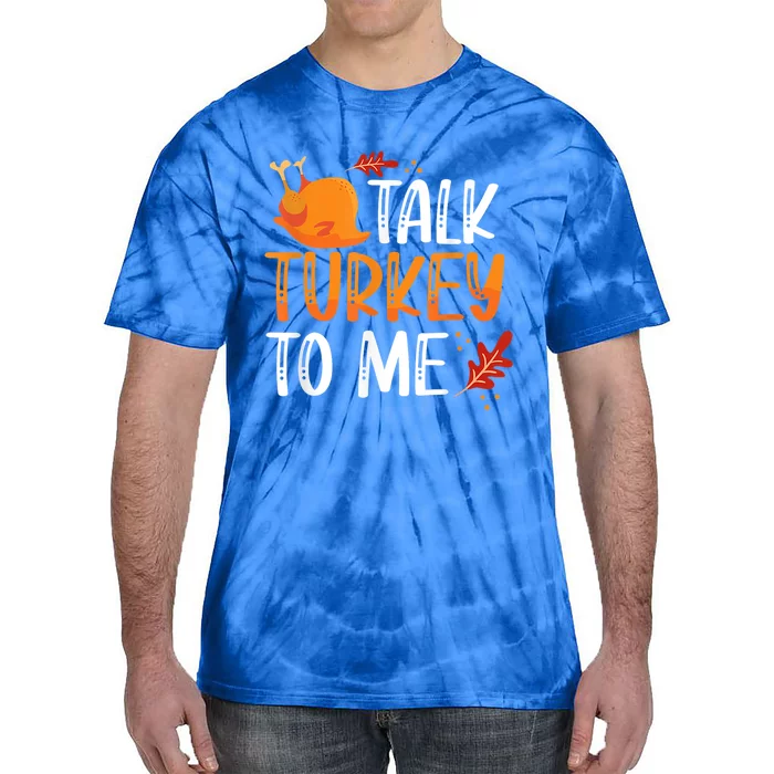 Funny Thanksgiving Feast Joke Talk Turkey To Me Gift Tie-Dye T-Shirt