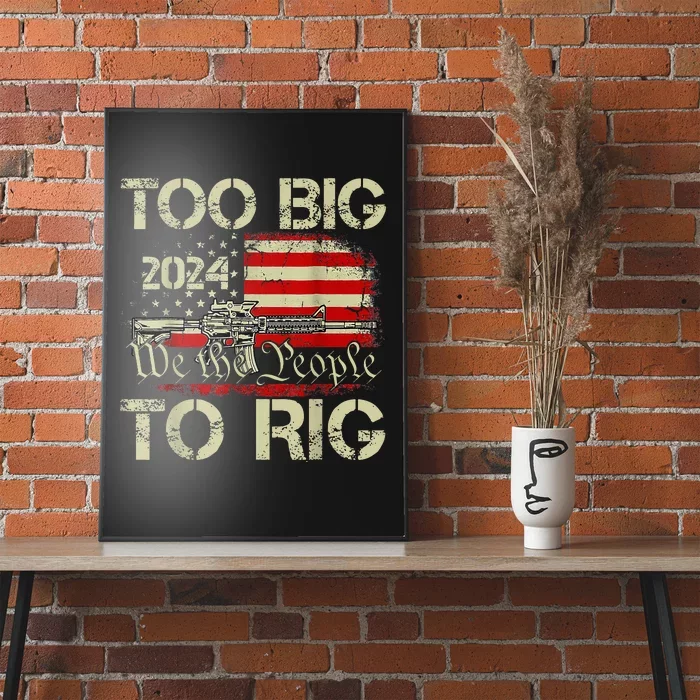 Funny Trump Funny Too Big To Rig Poster