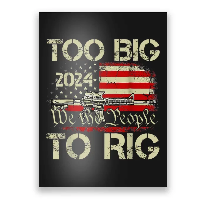 Funny Trump Funny Too Big To Rig Poster