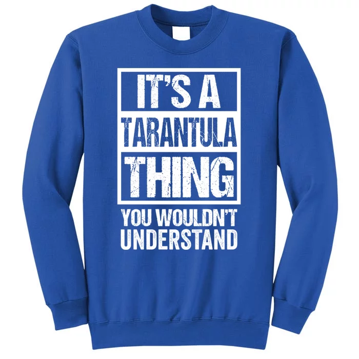 Funny Tarantula Fan: Tarantula Thing You WouldnT Understand Gift Sweatshirt