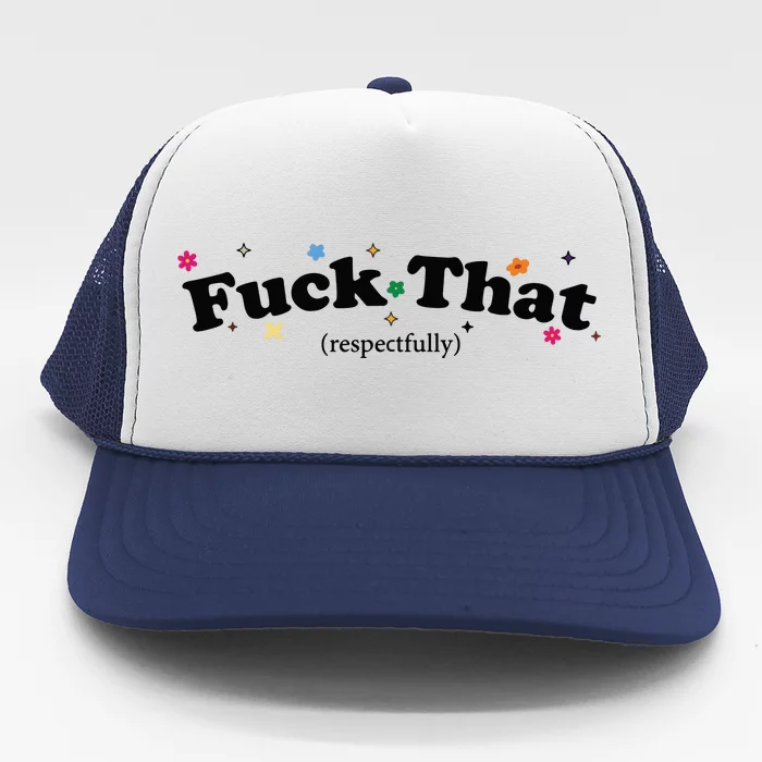 Fuck That Trucker Hat