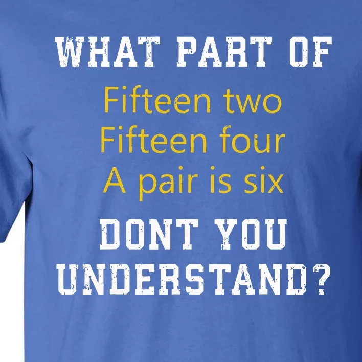 Fifteen Two Fifteen Four A Pair Is Six Tall T-Shirt