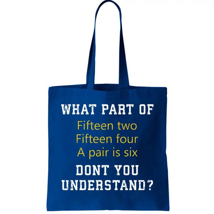 Fifteen Two Fifteen Four A Pair Is Six Tote Bag