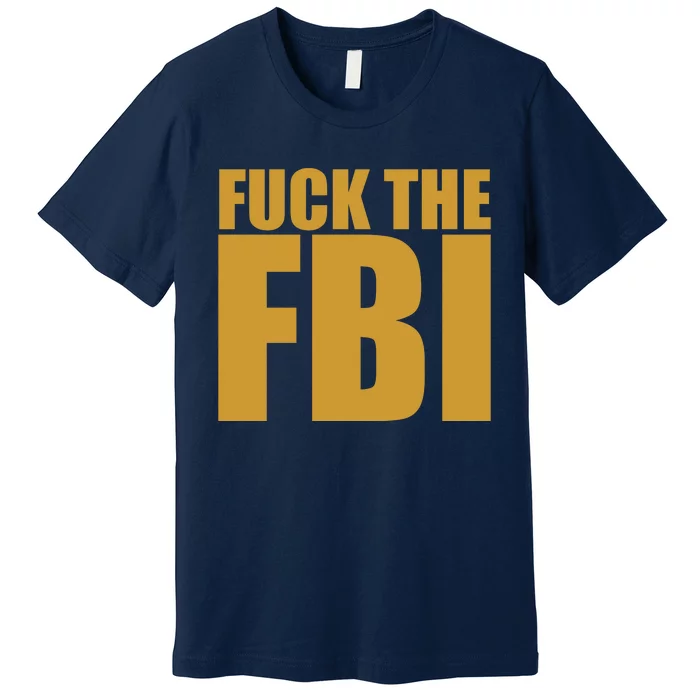 Fuck The FBI Premium T-Shirt