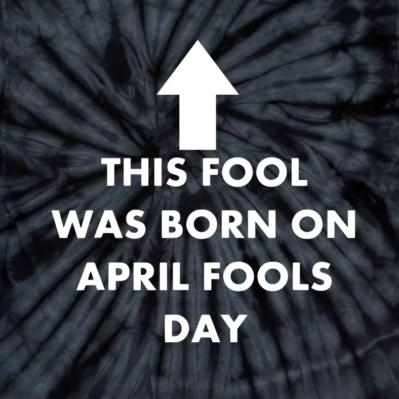 Funny This Fool Was Born On April Fools Day Birthday Tie-Dye T-Shirt