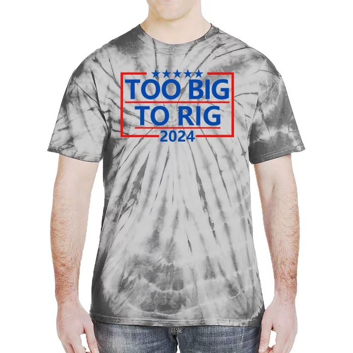 Funny Trump Funny Too Big To Rig Tie-Dye T-Shirt