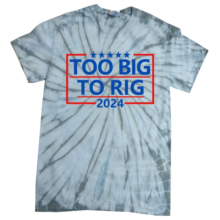 Funny Trump Funny Too Big To Rig Tie-Dye T-Shirt