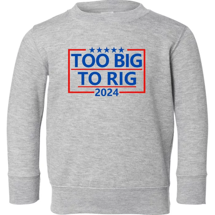 Funny Trump Funny Too Big To Rig Toddler Sweatshirt