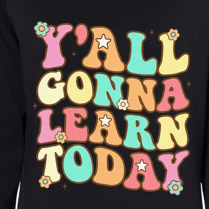 Funny Teacher First Day Of School Y'all Gonna Learn Today Womens California Wash Sweatshirt