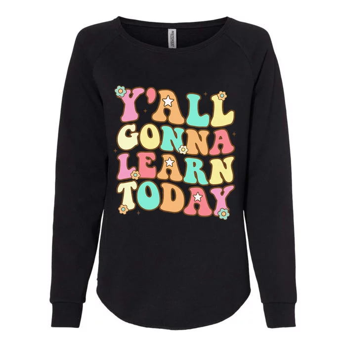 Funny Teacher First Day Of School Y'all Gonna Learn Today Womens California Wash Sweatshirt