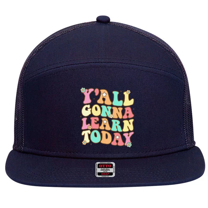 Funny Teacher First Day Of School Y'all Gonna Learn Today 7 Panel Mesh Trucker Snapback Hat