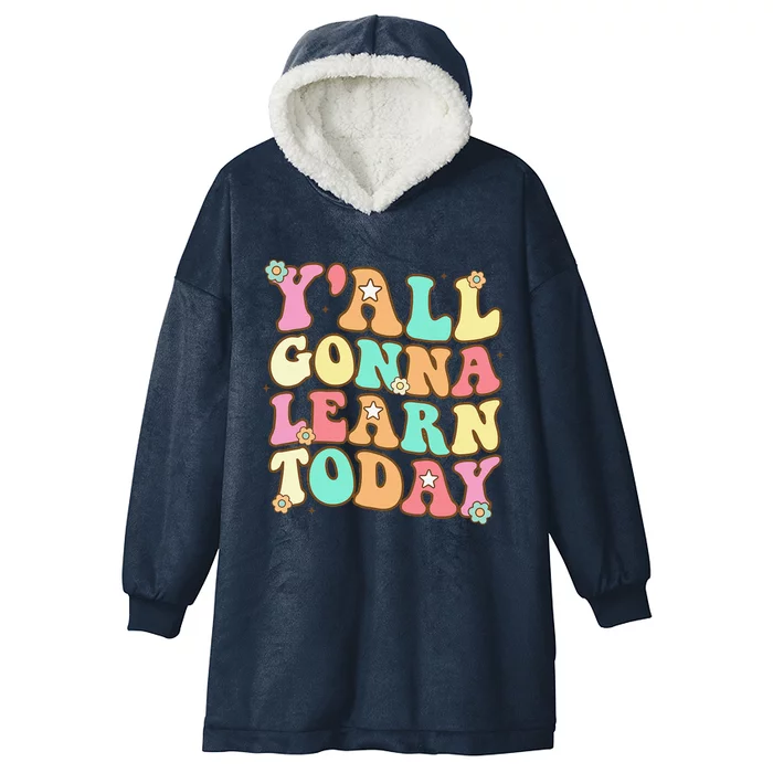 Funny Teacher First Day Of School Y'all Gonna Learn Today Hooded Wearable Blanket