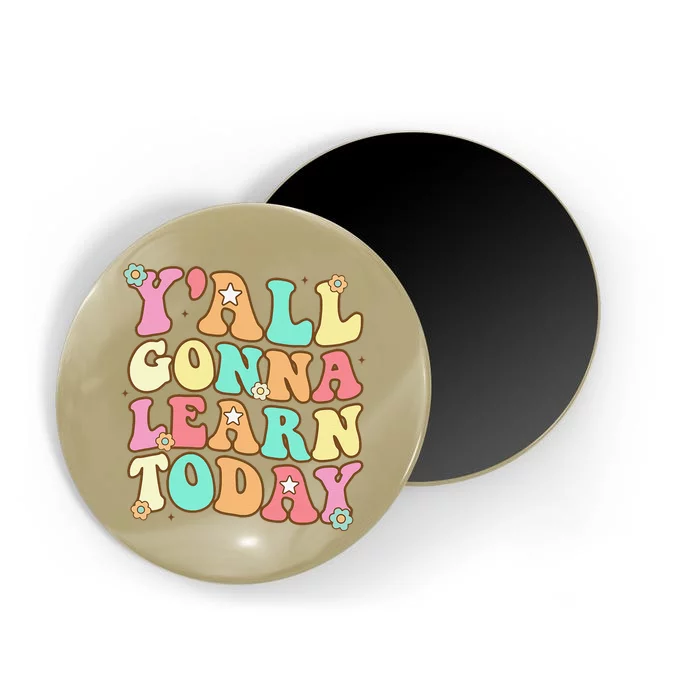 Funny Teacher First Day Of School Y'all Gonna Learn Today Magnet