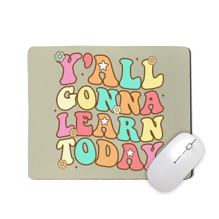 Funny Teacher First Day Of School Y'all Gonna Learn Today Mousepad