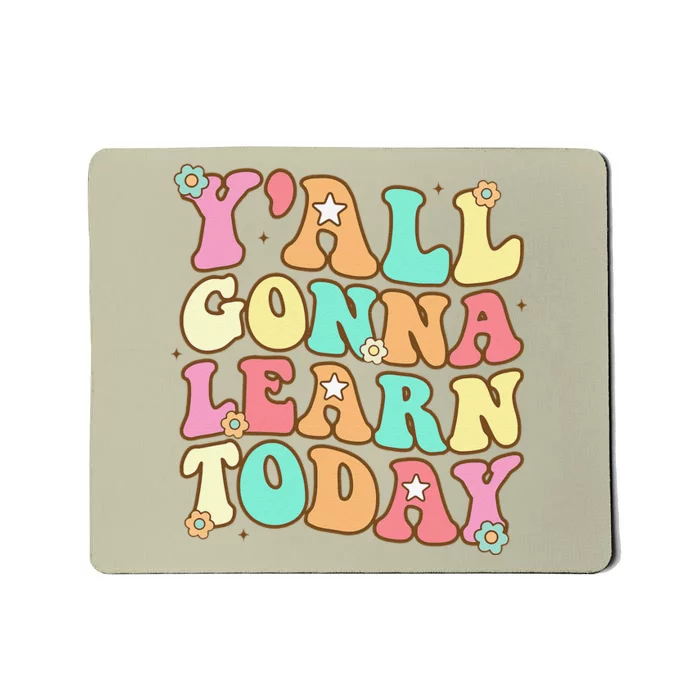 Funny Teacher First Day Of School Y'all Gonna Learn Today Mousepad